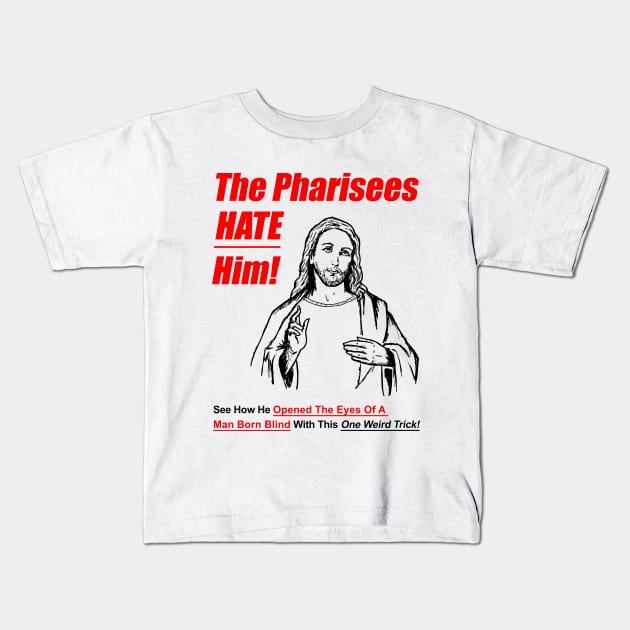 The Pharisees Hate Him Kids T-Shirt by dumbshirts